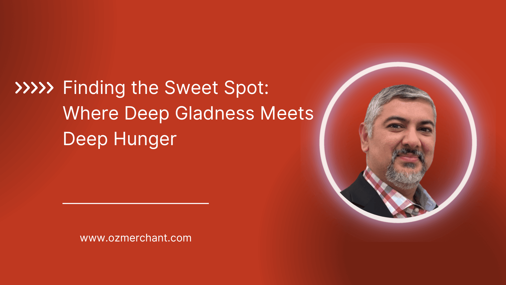 Finding the Sweet Spot: Where Deep Gladness Meets Deep Hunger