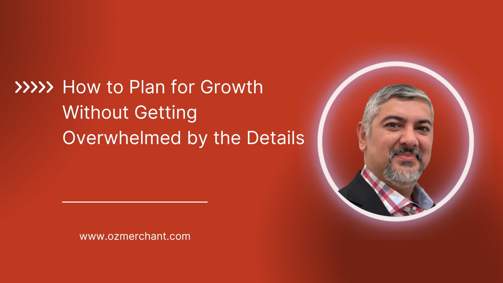 How to Plan for Growth Without Getting Overwhelmed by the Details