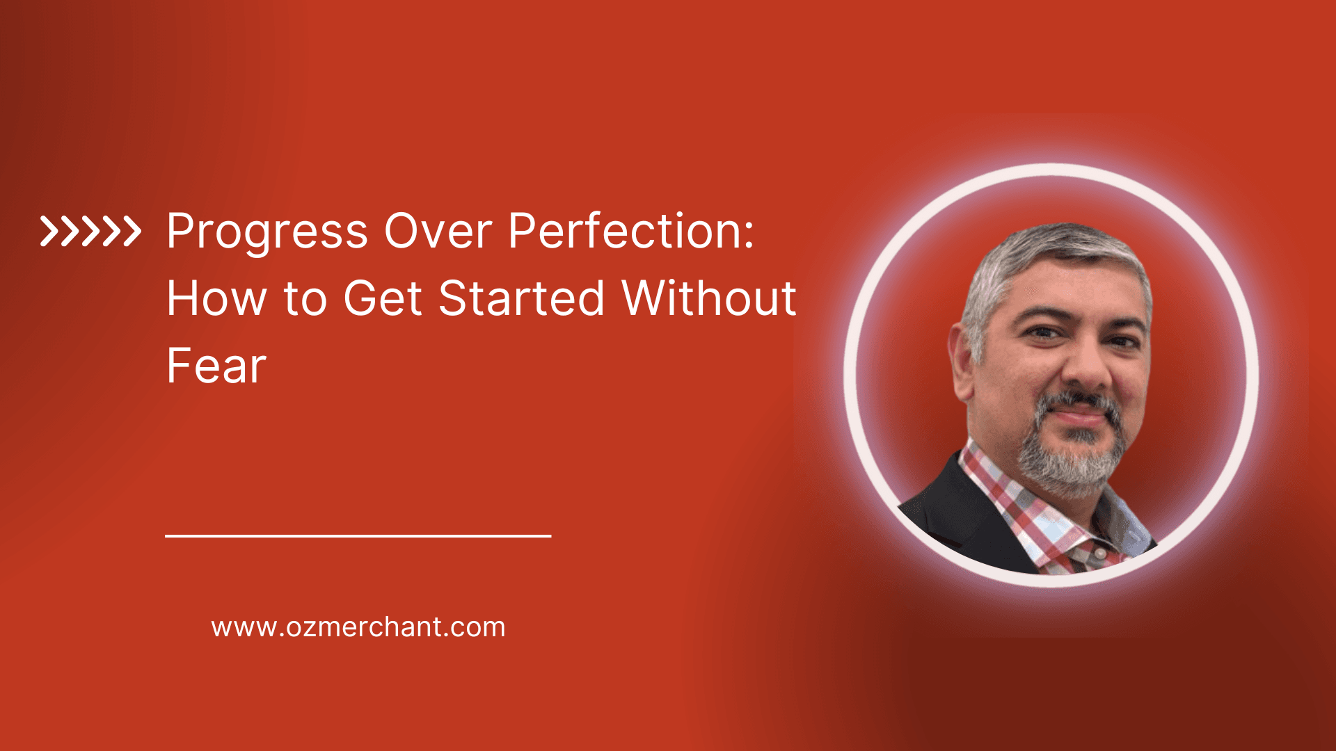 Progress Over Perfection: How to Get Started Without Fear
