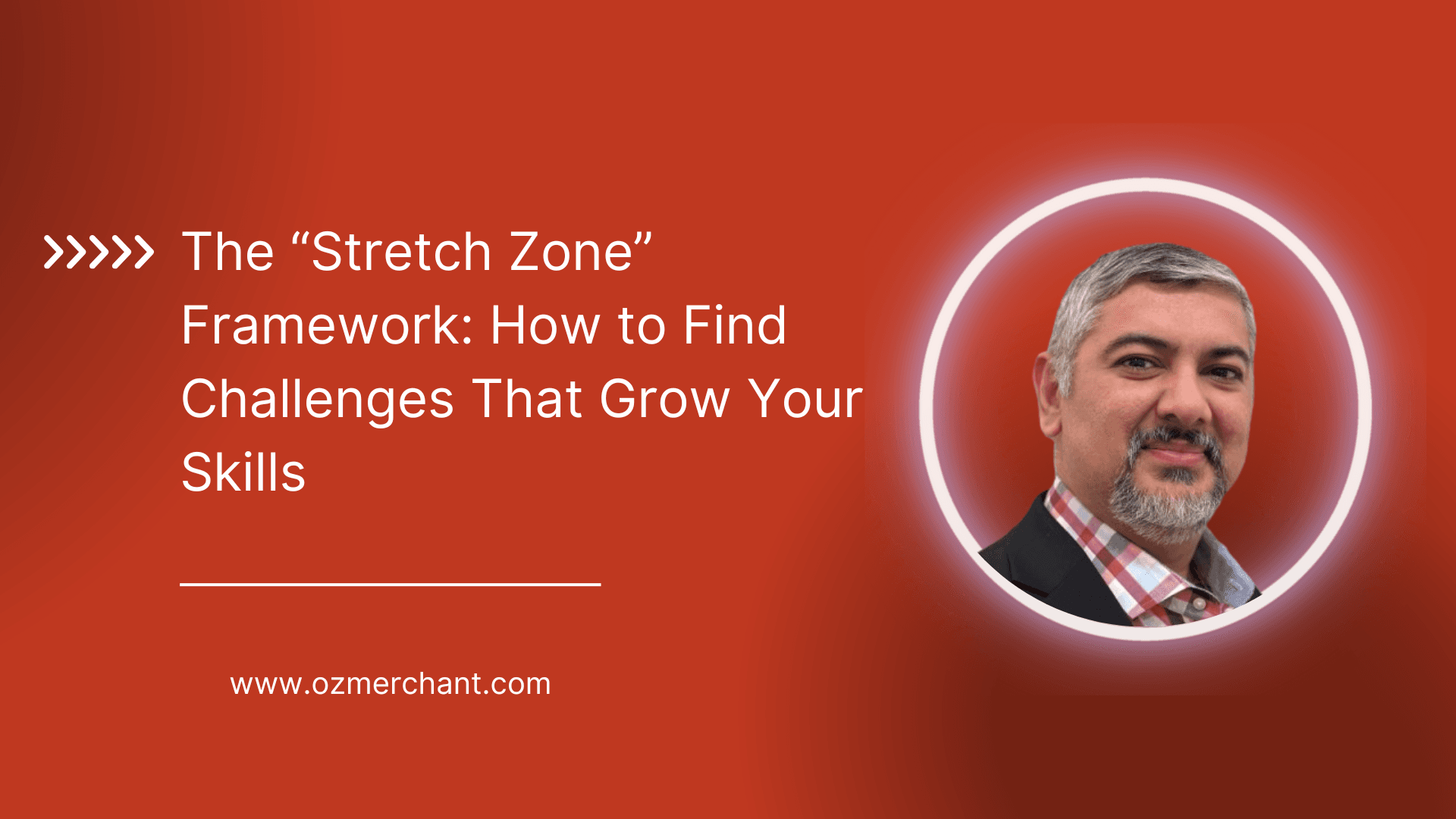 The “Stretch Zone” Framework: How to Find Challenges That Grow Your Skills