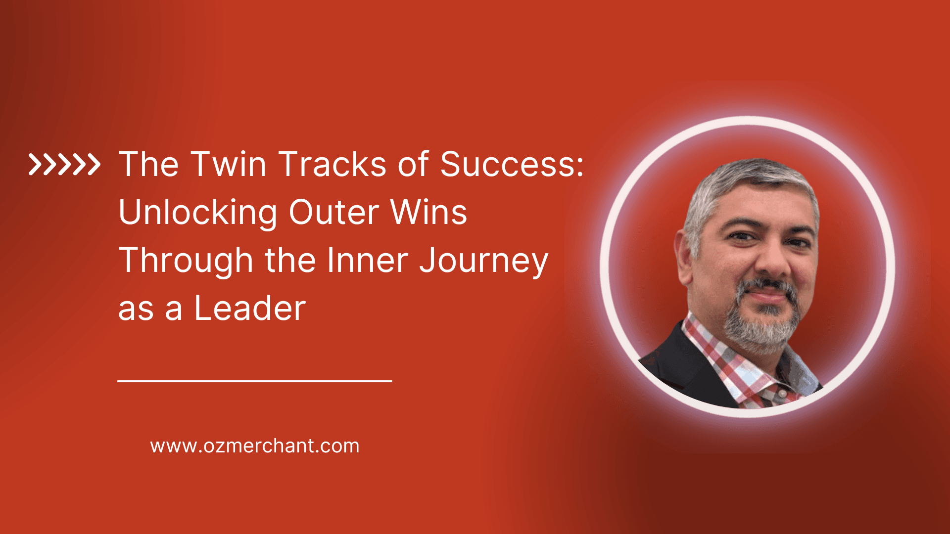 The Twin Tracks of Success: Unlocking Outer Wins Through the Inner Journey as a Leader