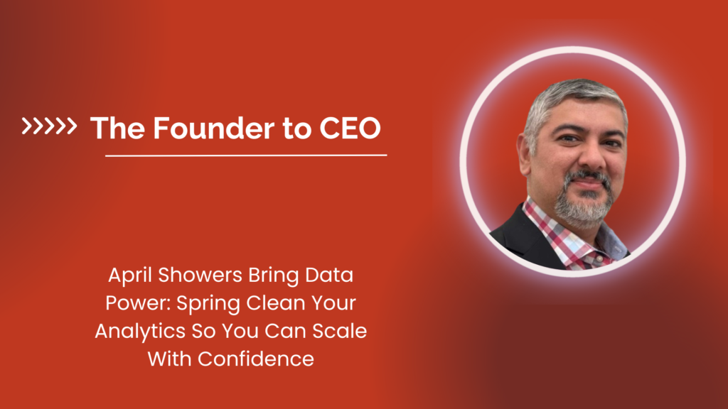 April Showers Bring Data Power: Spring Clean Your Analytics So You Can Scale With Confidence